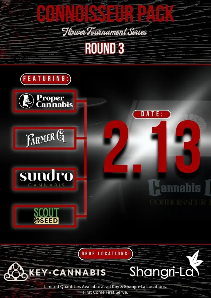 Promotional poster for the Connoisseur Pack Flower Tournament Series, Round 3. Features brands Proper Cannabis, Farmer G, Sundro Cannabis, and Scout Seed. The date is February 13, with limited quantities available at Key Cannabis and Shangri-La locations on a first-come, first-served basis.